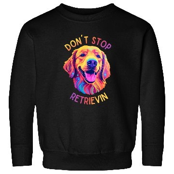 Discover Don't Stop Retrievin' – Funny Golden Retriever Dog Sweatshirts
