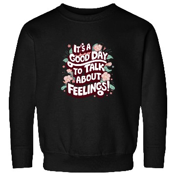 Discover It's A Good Day To Talk About Feelings Sweatshirts