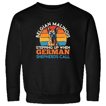 Discover BELGIAN MALINOIS STEPPING UP WHEN SHEPHERDS CALL Sweatshirts
