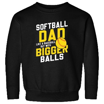 Discover Bigger Balls Softball Dad Funny Daddy Father's Day Sweatshirts
