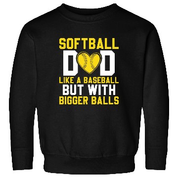 Discover Bigger Balls Softball Dad Funny Daddy Father's Day Sweatshirts