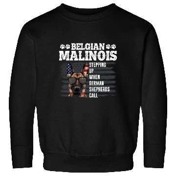 Discover BELGIAN MALINOIS STEPPING UP WHEN SHEPHERDS CALL Sweatshirts