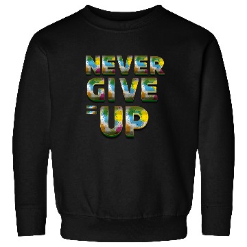 Discover Never Give Up Motivational Sweatshirts