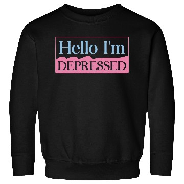 Discover Hello I’m Depressed Sweatshirts