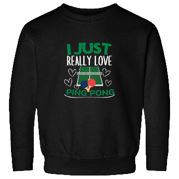 Discover Ping Pong Player I Just Really Love Ping Pong Sweatshirts
