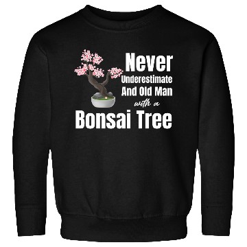 Discover Never Underestimate An Old Man With A Bonsai Tree Sweatshirts