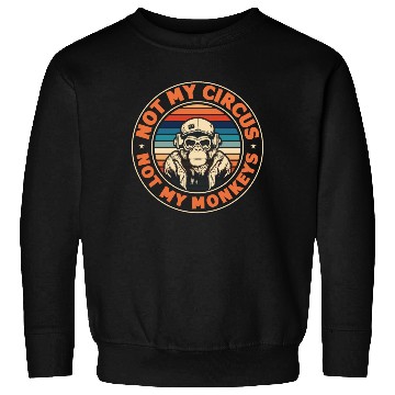 Discover Not my Circus, not my Monkeys! Funny Animal Monkey Sweatshirts