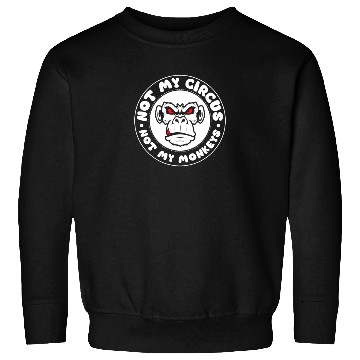 Discover Not my Circus, not my Monkeys! Funny Animal Monkey Sweatshirts