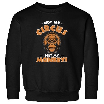 Discover Not my Circus, not my Monkeys! Funny Animal Monkey Sweatshirts