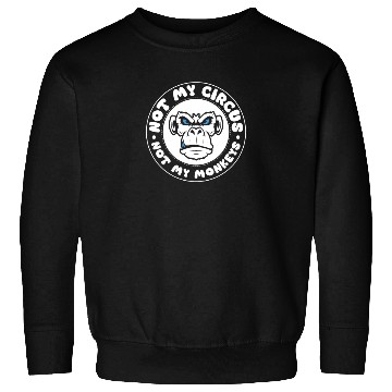 Discover Not my Circus, not my Monkeys! Funny Animal Monkey Sweatshirts