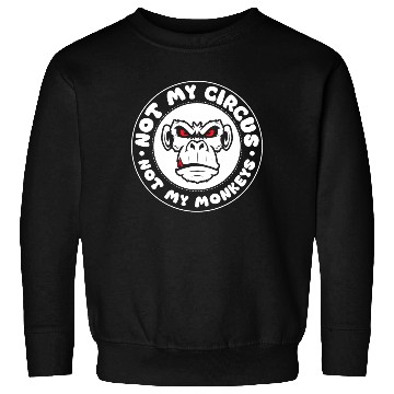 Discover Not my Circus, not my Monkeys! Funny Animal Monkey Sweatshirts