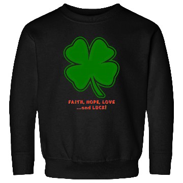 Discover Faith, Hope, Love ... and Luck Sweatshirts