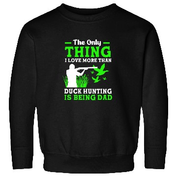 Discover Duck Hunter Dad I Love More Than Duck Hunting Sweatshirts
