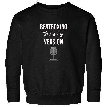 Discover Beatboxing This Is My Version Drummer Hiphop Sweatshirts
