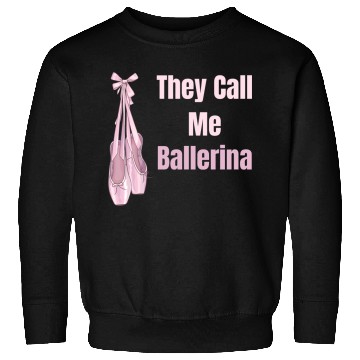 Discover They Call Me Ballerina Ballet Girl Theatrical Sweatshirts