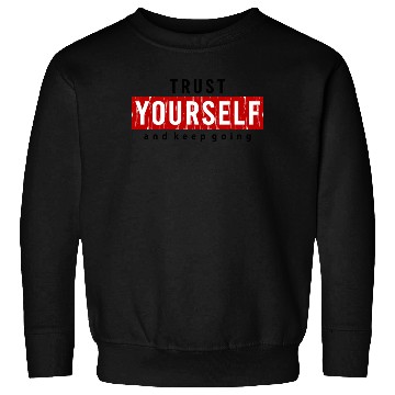 Discover Trust Yourself And Keep Going Motivated Sweatshirts
