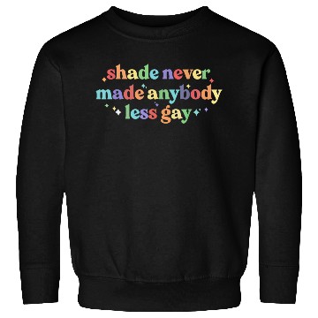 Discover Shade Never Made Anybody Rainbow Sweatshirts
