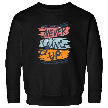 Discover Never Give Up Sweatshirts