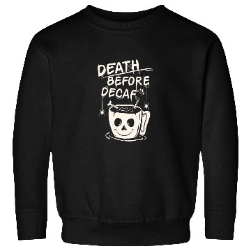 Discover Death before decaf Sweatshirts