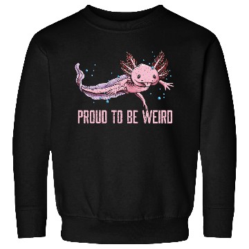 Discover Proud to Be Weird Axolotl Animal Lover Salamander Sweatshirts