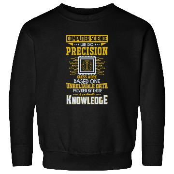 Discover Computer Science Precision Guess Work Funny Quote Sweatshirts