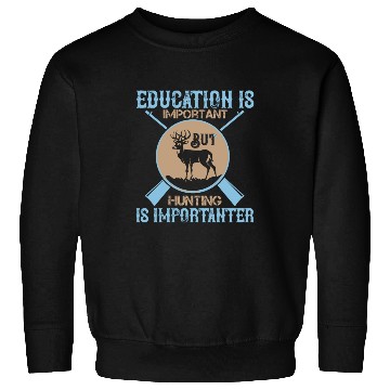 Discover Education Important But Hunting Importanter Funny Sweatshirts