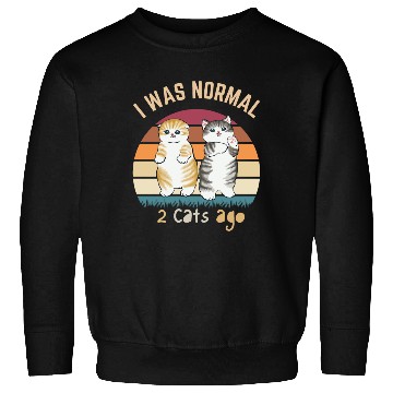 Discover I Was Normal Two Cats Ago Funny Cat Lover Sweatshirts