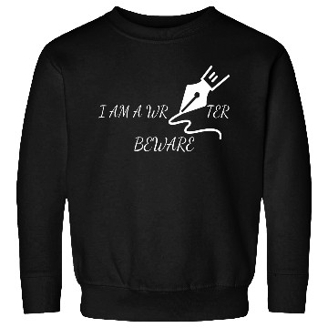 Discover I m a writer - Beware Sweatshirts