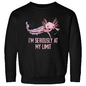 Discover Im Seriously at My Limit Axolotl Memes Salamander Sweatshirts