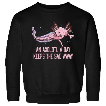 Discover Axolotl a Day Keeps the Sad Away Funny Salamander Sweatshirts