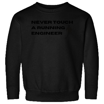 Discover Never Touch A Running Engineer Sweatshirts