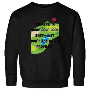 Discover I m here to make golf look easy Sweatshirts