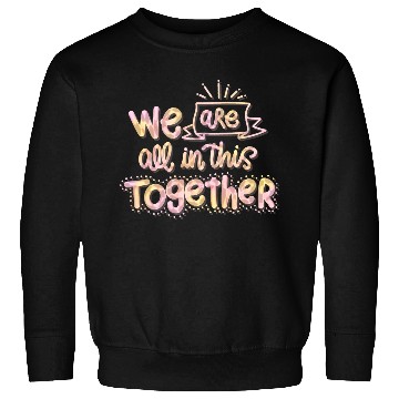 Discover We are all in this together Sweatshirts