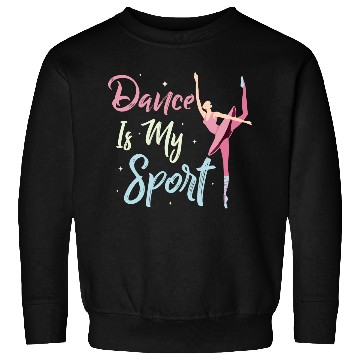 Discover Dance Is My Sport Ballerina Ballet Sweatshirts