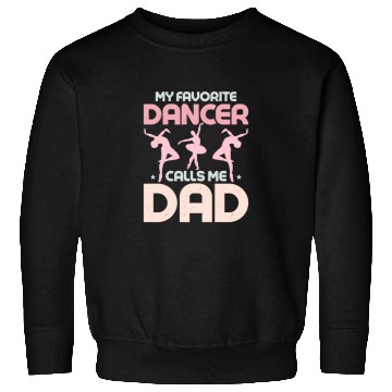 Discover My Favorite Dancer Calls Me Dad Ballerina Ballet Sweatshirts