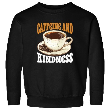 Discover Caffeine And Kindness 6 Sweatshirts