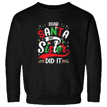 Discover Dear Santa My Sister Did it Funny Christmas Merry Sweatshirts