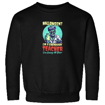 Discover Halloween Chemistry Teacher Scary All Year Sweatshirts