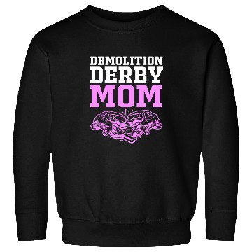 Discover Demolition Derby Race Car Demo Derby Mom Sweatshirts