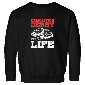 Discover Demolition Derby Driver For Life For Derby Driver Sweatshirts