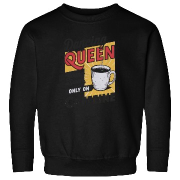 Discover dancin kween, Young And Sweet, Only On Caffeine Sweatshirts