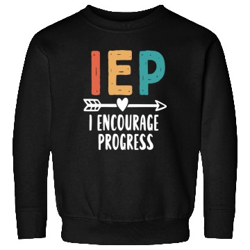 Discover IEP I Encourage Progress Special Education Teacher Sweatshirts