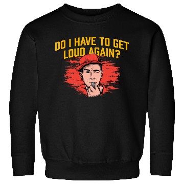 Discover Do I Have to Get Loud Again Coach Funny Coaching H Sweatshirts