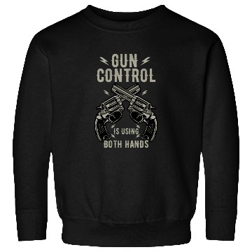 Discover Gun Control Is Using Both Hands Distressed Guns Sweatshirts