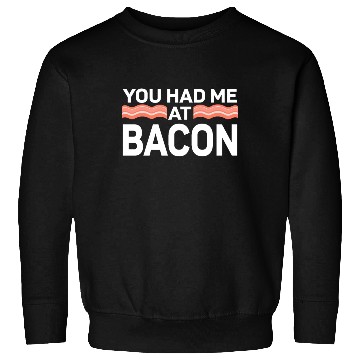 Discover You Had Me At Bacon Sweatshirts