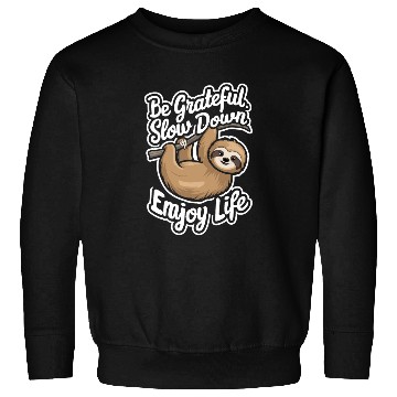 Discover Be Grateful Slow Down Enjoy Life Sloth Inspiring Sweatshirts