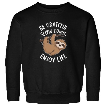 Discover Be Grateful Slow Down Enjoy Life Sloth Inspiring Sweatshirts