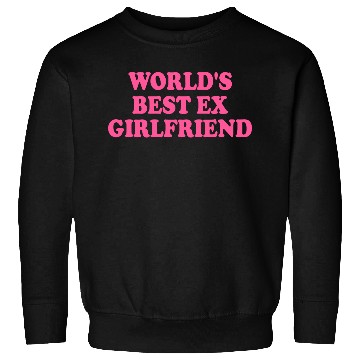 Discover world's best ex girlfriend Sweatshirts