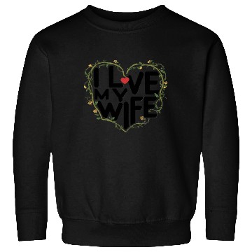 Discover Love My Wife Sweatshirts