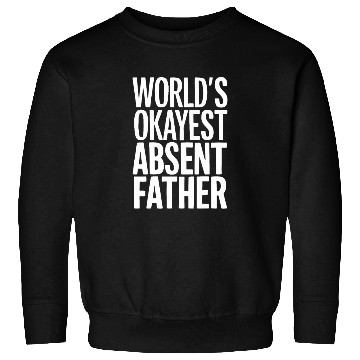 Discover World Okayest Absent Father Humorous Sarcastic Sweatshirts